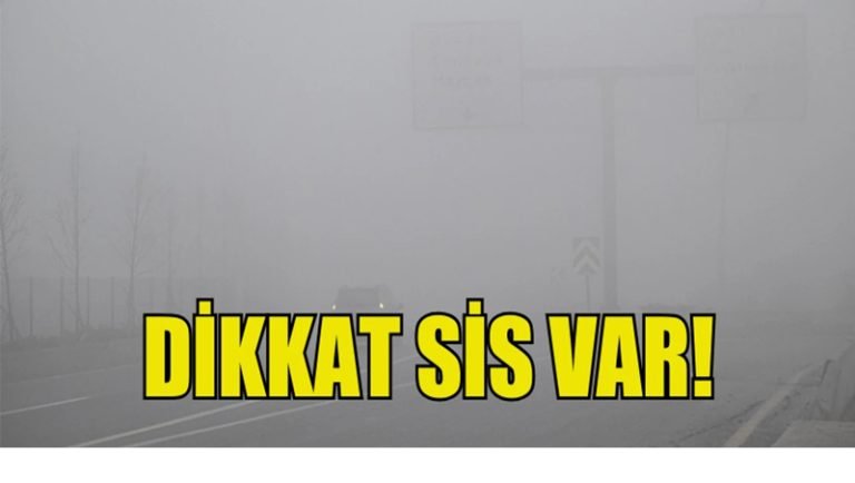 DİKKAT SİS VAR!