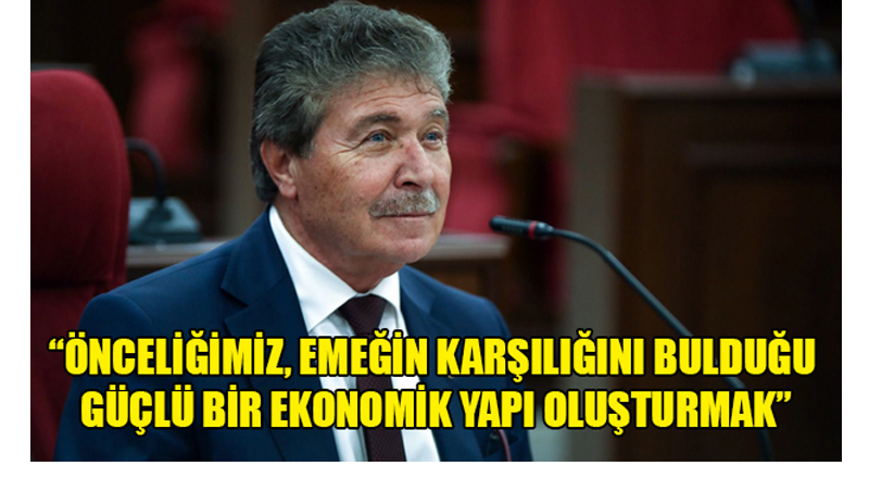 ”Önceliğimiz, Emeğin Karşılığını Bulduğu Güçlü Bir Ekonomik Yapı Oluşturmak”