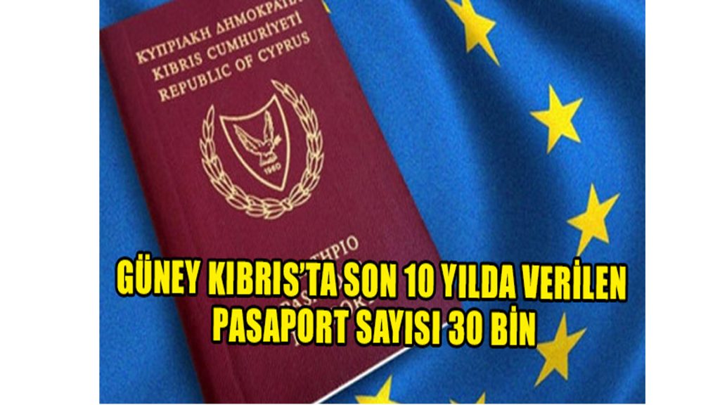 Güney Kıbrıs’ta son 10 yılda verilen pasaport sayısı 30 bin