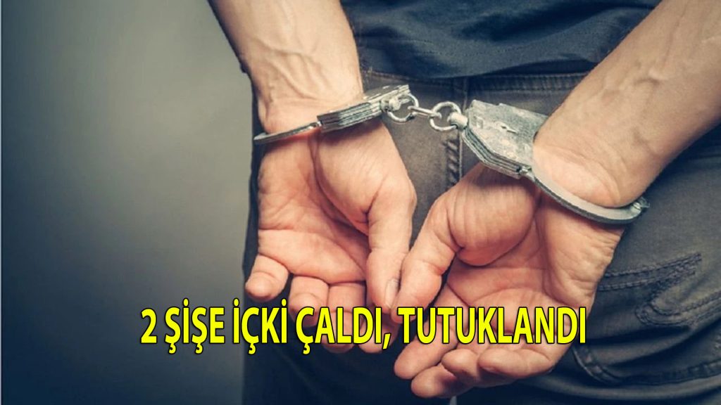 2 şişe içki çaldı, tutuklandı