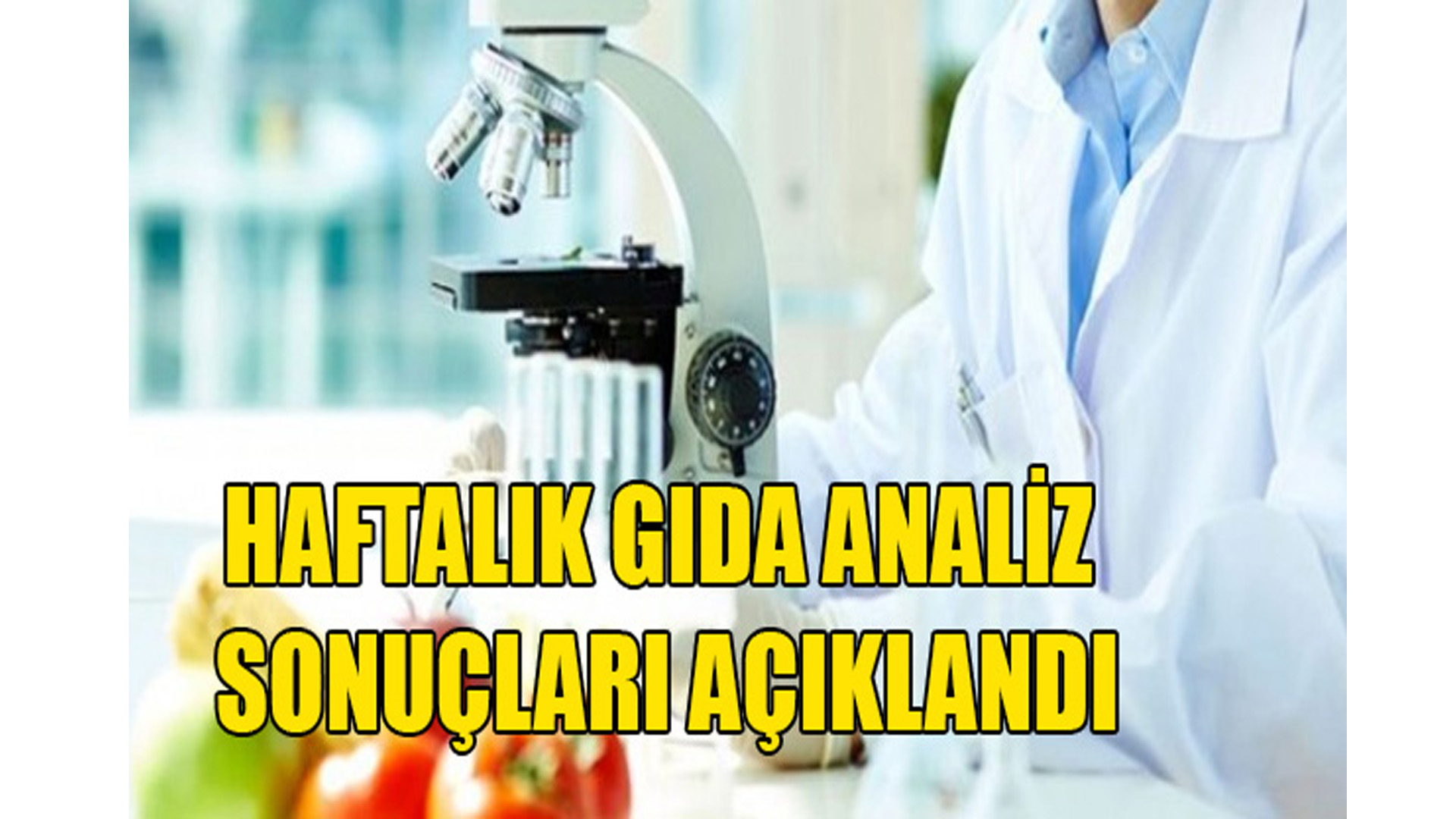 Haftalık gıda analiz sonuçları açıklandı