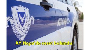 Ay. Napa’da ceset bulundu!