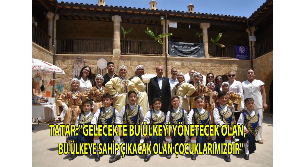 TATAR:”GELECEKTE BU ÜLKEYİ YÖNETECEK OLAN, BU ÜLKEYE SAHİP ÇIKACAK OLAN ÇOCUKLARIMIZDIR”