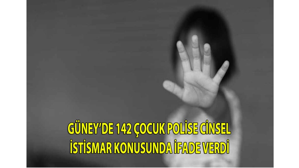 Güney’de 142 çocuk polise cinsel istismar konusunda ifade verdi