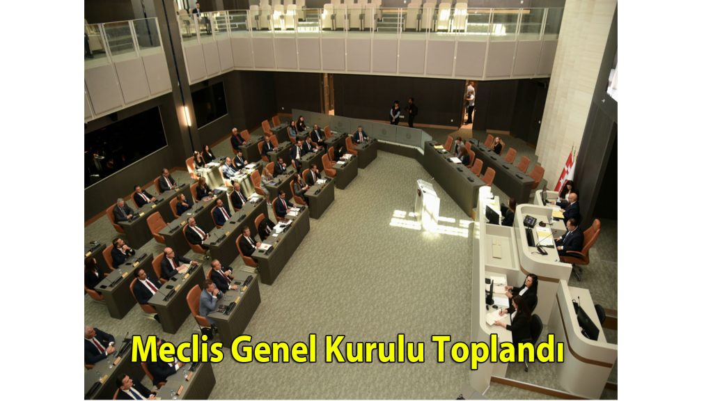 Meclis Genel Kurulu Toplandı