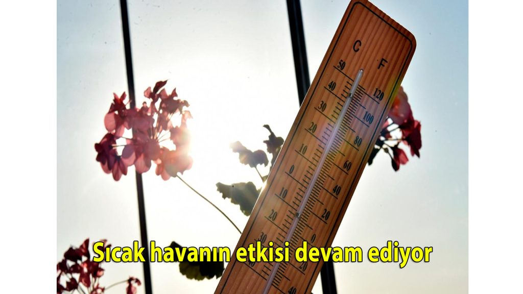 Sıcak havanın etkisi devam ediyor
