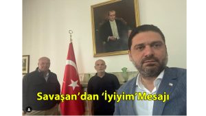 Savaşan’dan ‘İyiyim’ Mesajı