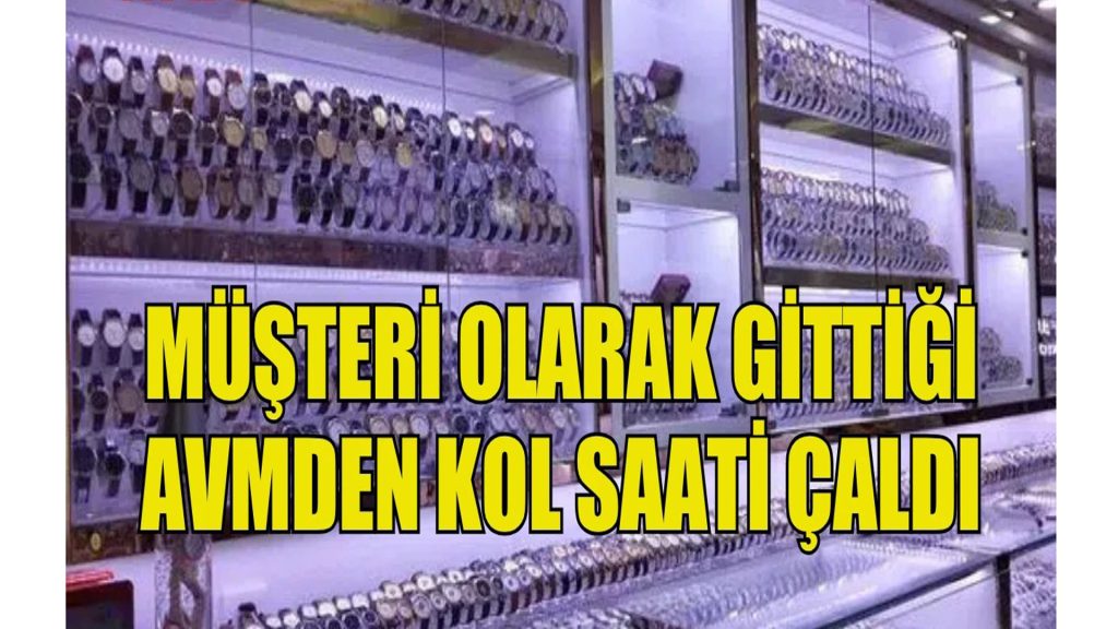 Alışveriş merkezinden kol saati çalan zanlı tutuklandı