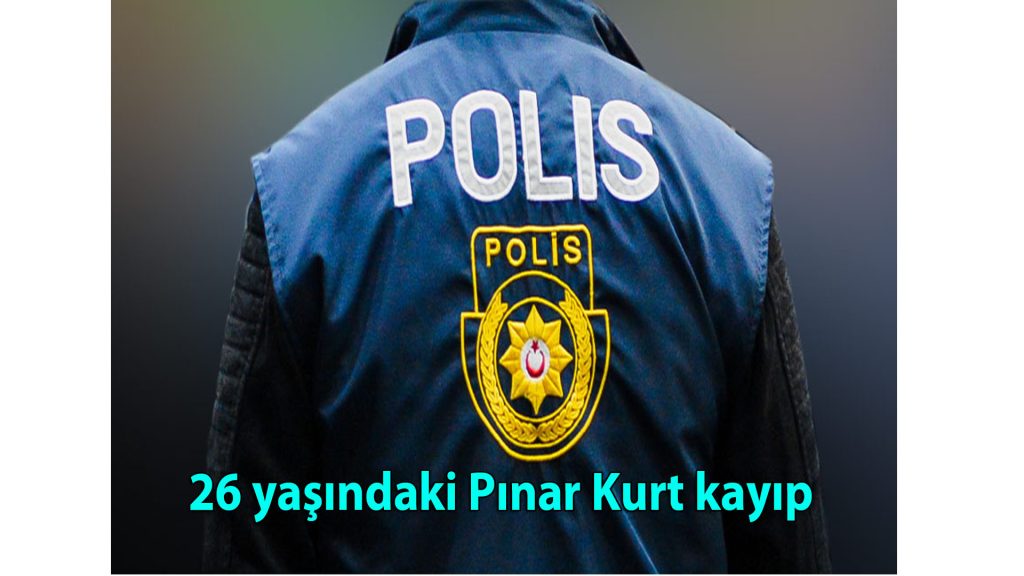 26 yaşındaki Pınar Kurt kayıp