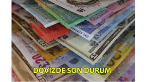 Dövizde son durum