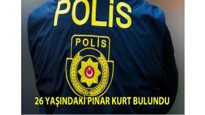 26 yaşındaki Pınar Kurt bulundu