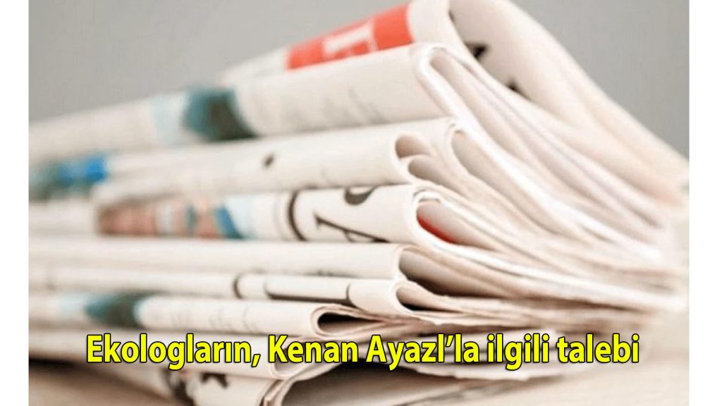 Ekologların, Kenan Ayaz’la ilgili talebi