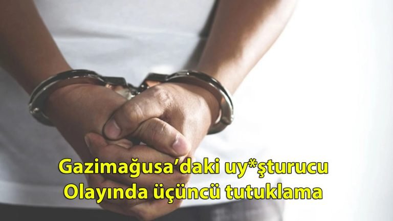 Gazimağusa’daki uy*şturucu olayında üçüncü tutuklama
