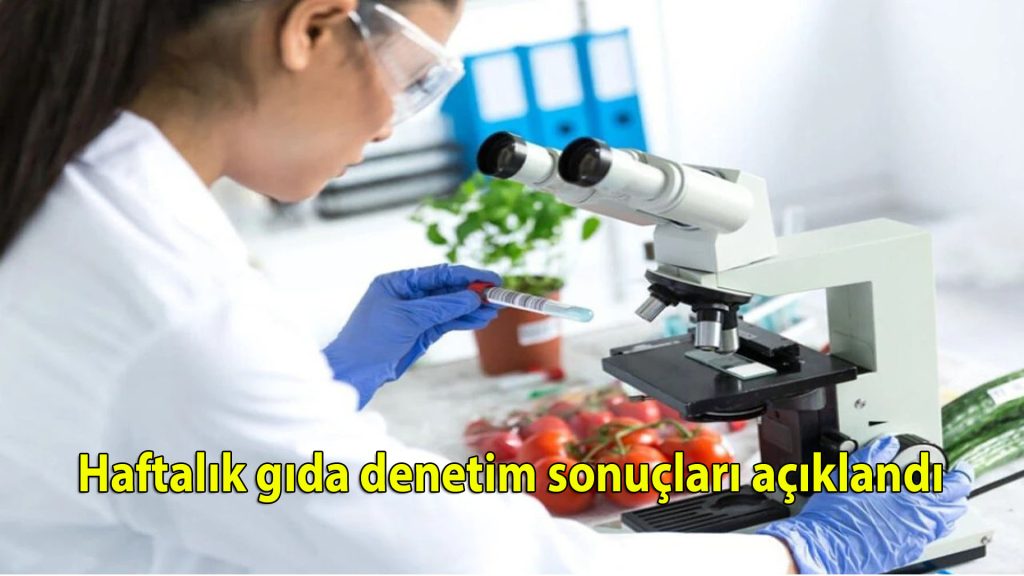 Haftalık gıda denetim sonuçları açıklandı