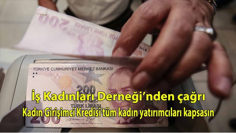 İş Kadınları Derneği’nden çağrı: Kadın Girişimci Kredisi tüm kadın yatırımcıları kapsasın