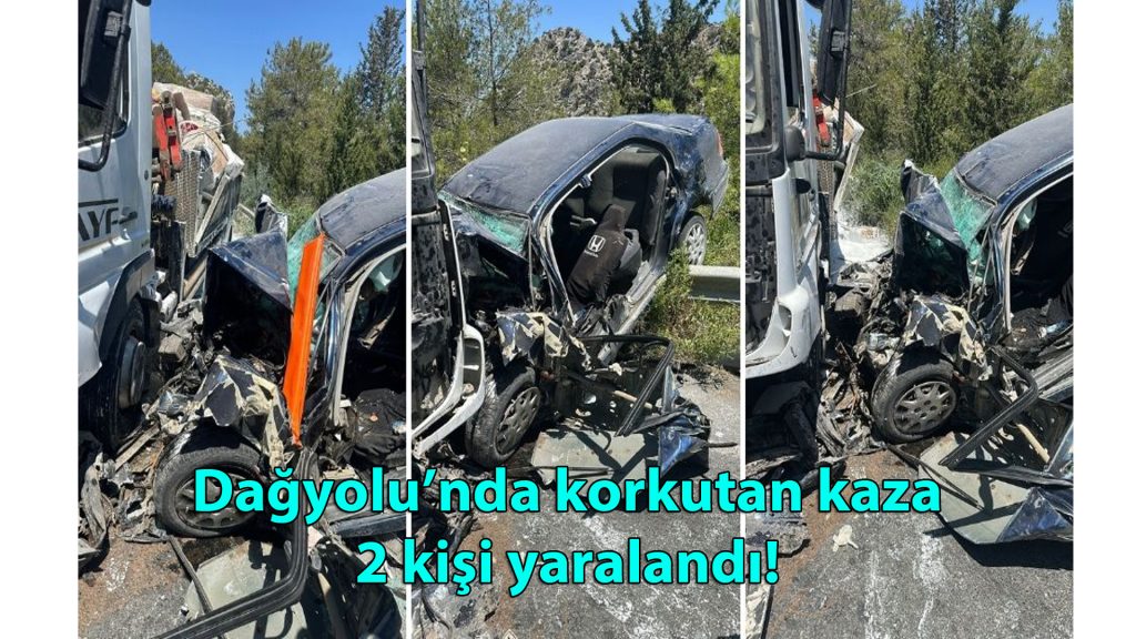 Dağyolu’nda korkutan kaza: 2 kişi yaralandı!