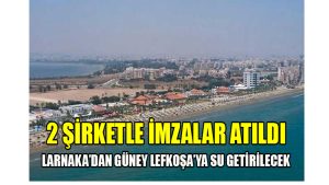 2 ŞİRKETLE İZALAR ATILDI LARNAKA’DAN GÜNEY LEFKOŞA’YA SU GETİRİLECEK