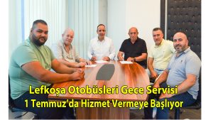 Lefkoşa Otobüsleri Gece Servisi 1 Temmuz’da Hizmet Vermeye Başlıyor