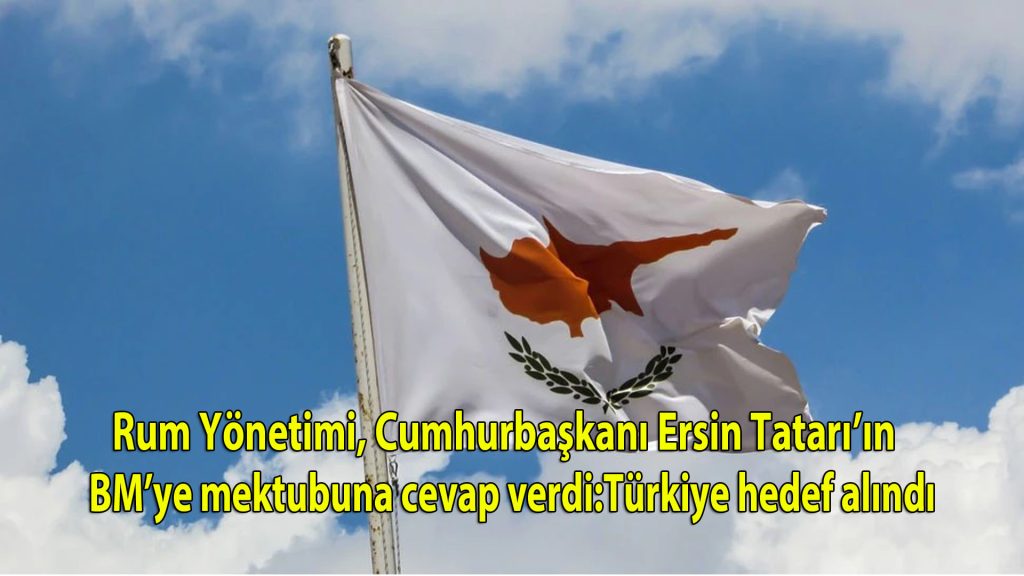 Rum Yönetimi, Cumhurbaşkanı Ersin Tatar’ın BM’ye mektubuna cevap verdi: Türkiye hedef alındı