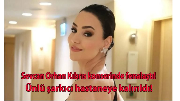 Sevcan Orhan Kıbrıs konserinde fenalaştı! Ünlü şarkıcı hastaneye kaldırıldı!