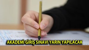 Akademi giriş sınavı yarın yapılacak