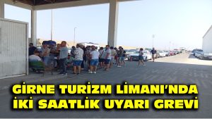 Girne Turizm Limanı’nda iki saatlik uyarı grevi
