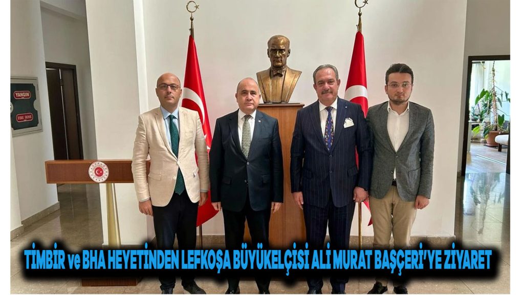 TİMBİR ve BHA heyetinden Lefkoşa Büyükelçisi Ali Murat Başçeri’ye ziyaret