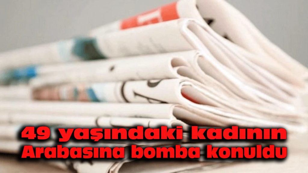49 yaşındaki kadının arabasına bomba konuldu