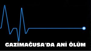 Gazimağusa’da ani ölüm