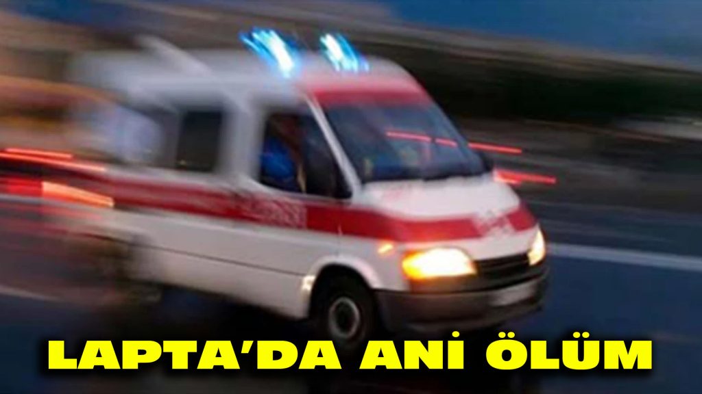 Lapta’da ani ölüm