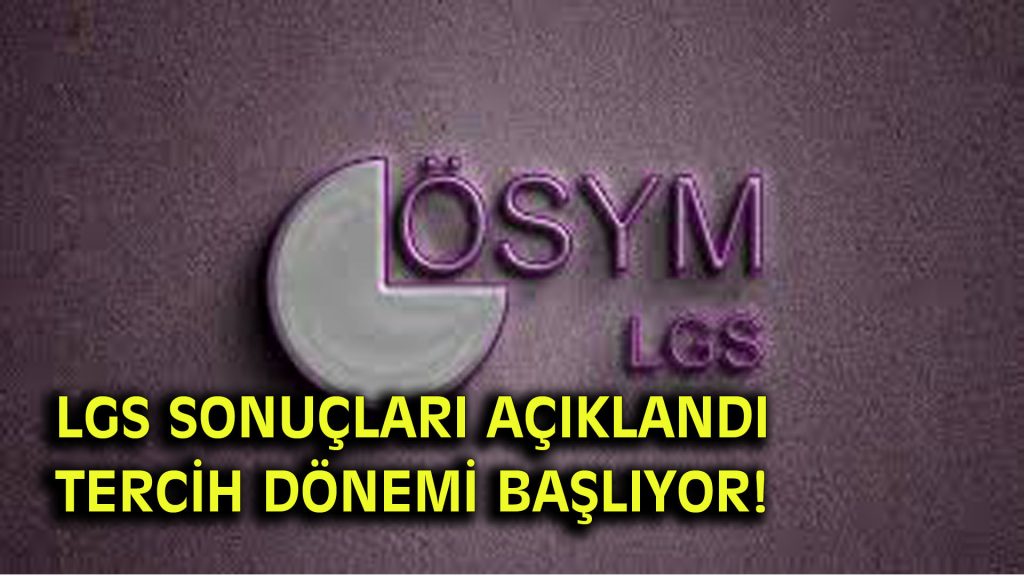 LGS Sonuçları Açıklandı Tercih dönemi başlıyor!