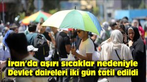 İran’da aşırı sıcaklar nedeniyle devlet daireleri iki gün tatil edildi