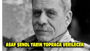 Asaf Şenol yarın toprağa verilecek