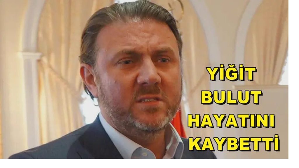 Yiğit Bulut hayatını kaybetti