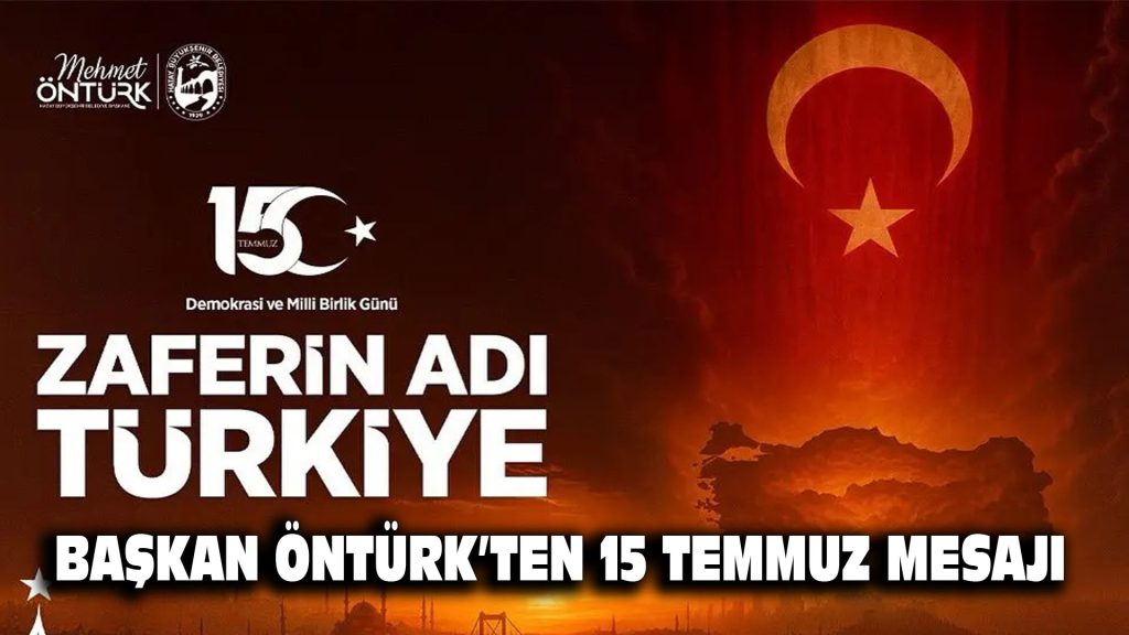 Başkan Öntürk’ten 15 Temmuz mesajı