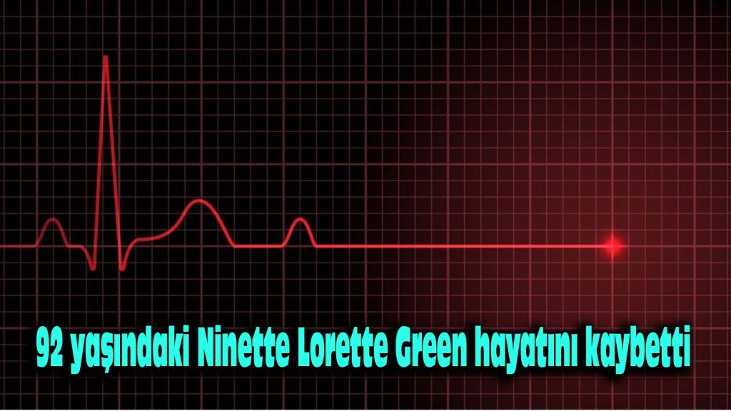 92 yaşındaki Ninette Lorette Green hayatını kaybetti