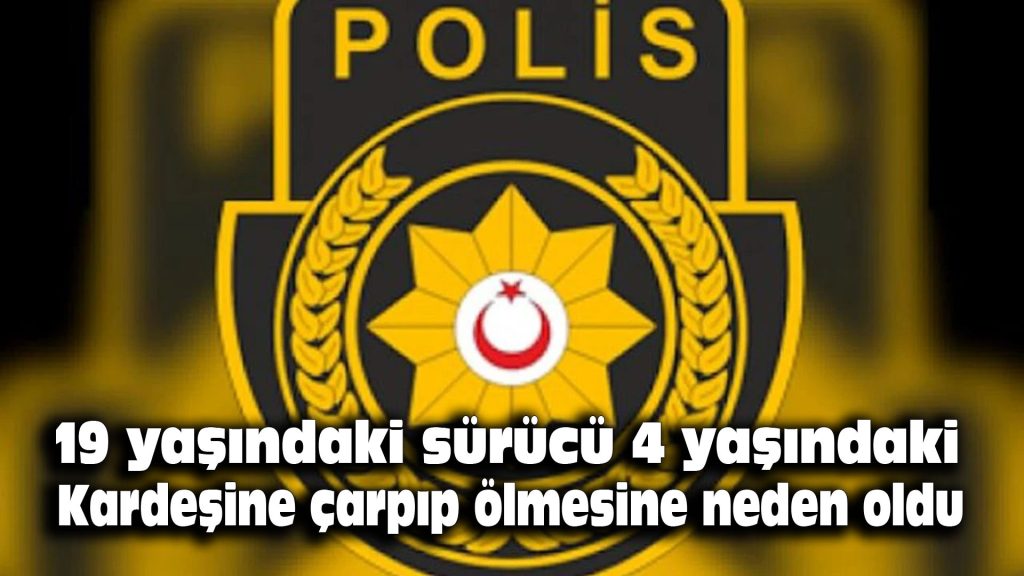 19 yaşındaki sürücü 4 yaşındaki kardeşine çarpıp ölmesine neden oldu