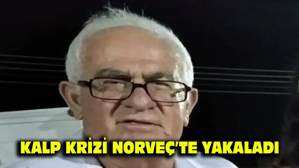 Kalp krizi Norveç’te yakaladı