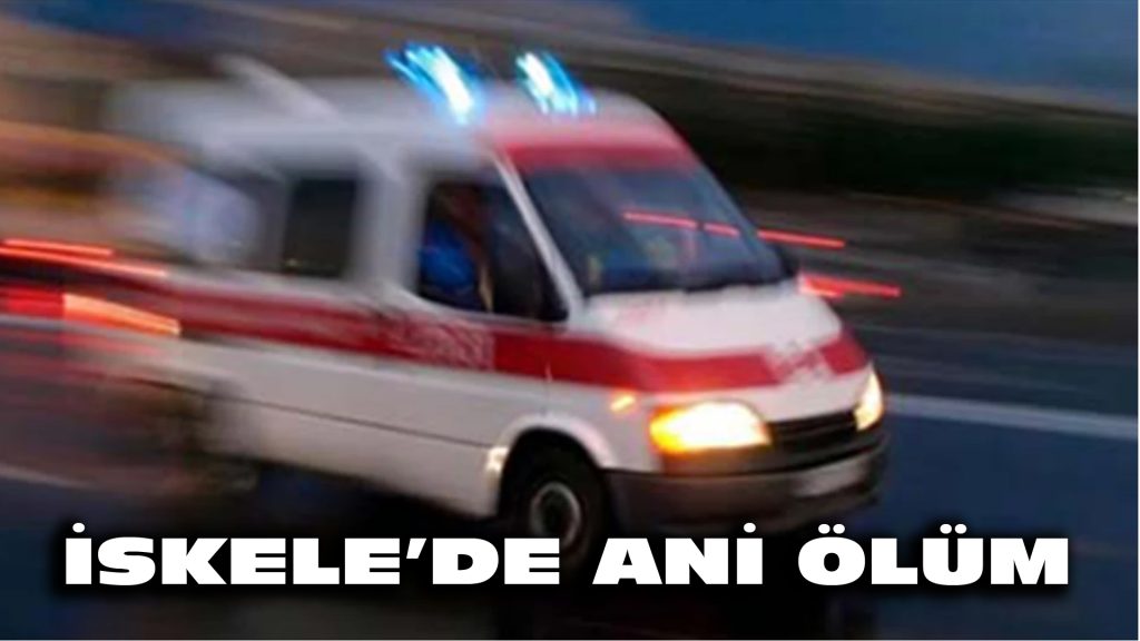 İskele’de ani ölüm