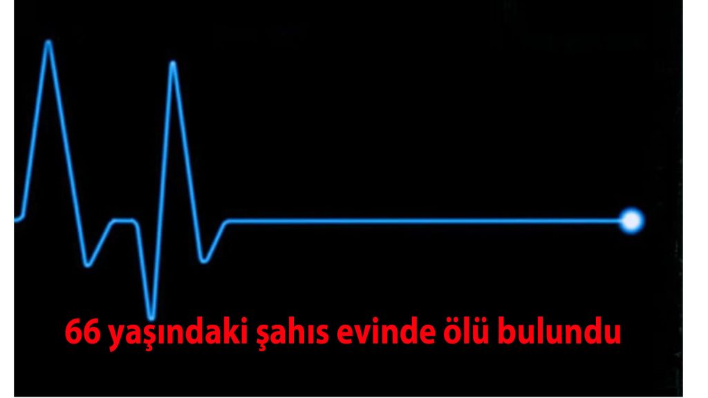 66 yaşındaki şahıs evinde ölü bulundu