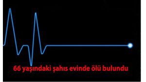 66 yaşındaki şahıs evinde ölü bulundu