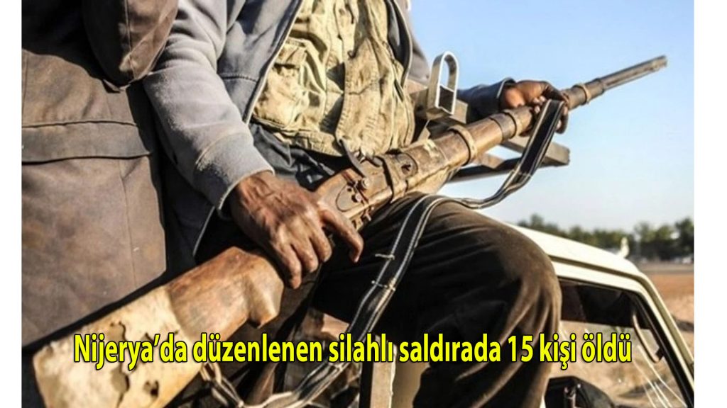 Nijerya’da düzenlenen silahlı saldırıda 15 kişi öldü
