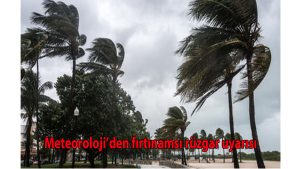 Meteoroloji’den fırtınamsı rüzgar uyarısı