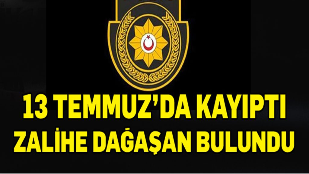 13 Temmuz’da Kayıptı Zalihe Dağaşan bulundu