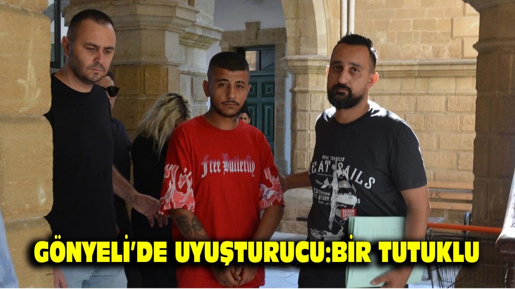 Gönyeli’de uyuşturucu: Bir tutuklu