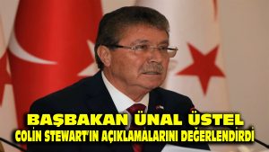 Başbakan Ünal Üstel, Colin Stewart’ın açıklamalarını değerlendirdi…