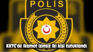 KKTC’de ikamet izinsiz iki kişi tutuklandı