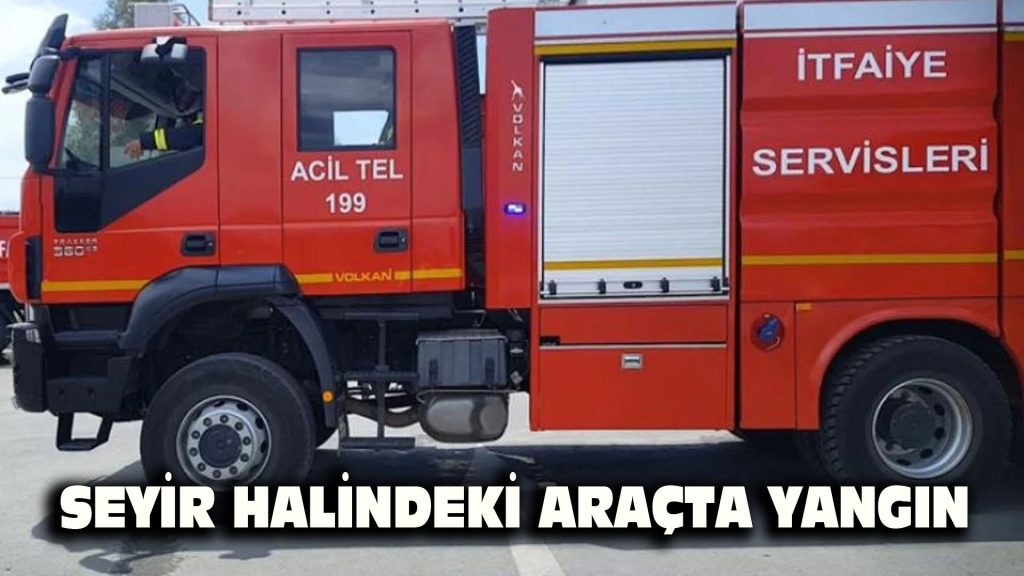 Seyir halindeki araçta yangın