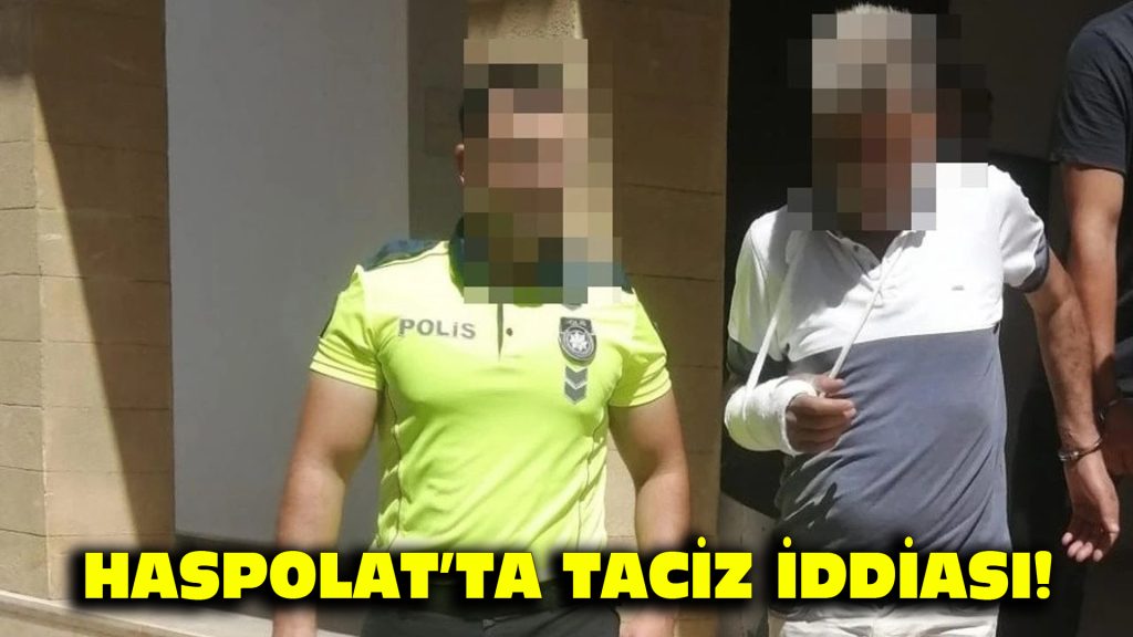 Haspolat’ta taciz iddiası!