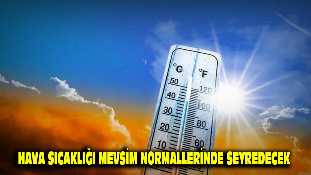 Hava sıcaklığı mevsim normallerinde seyredecek